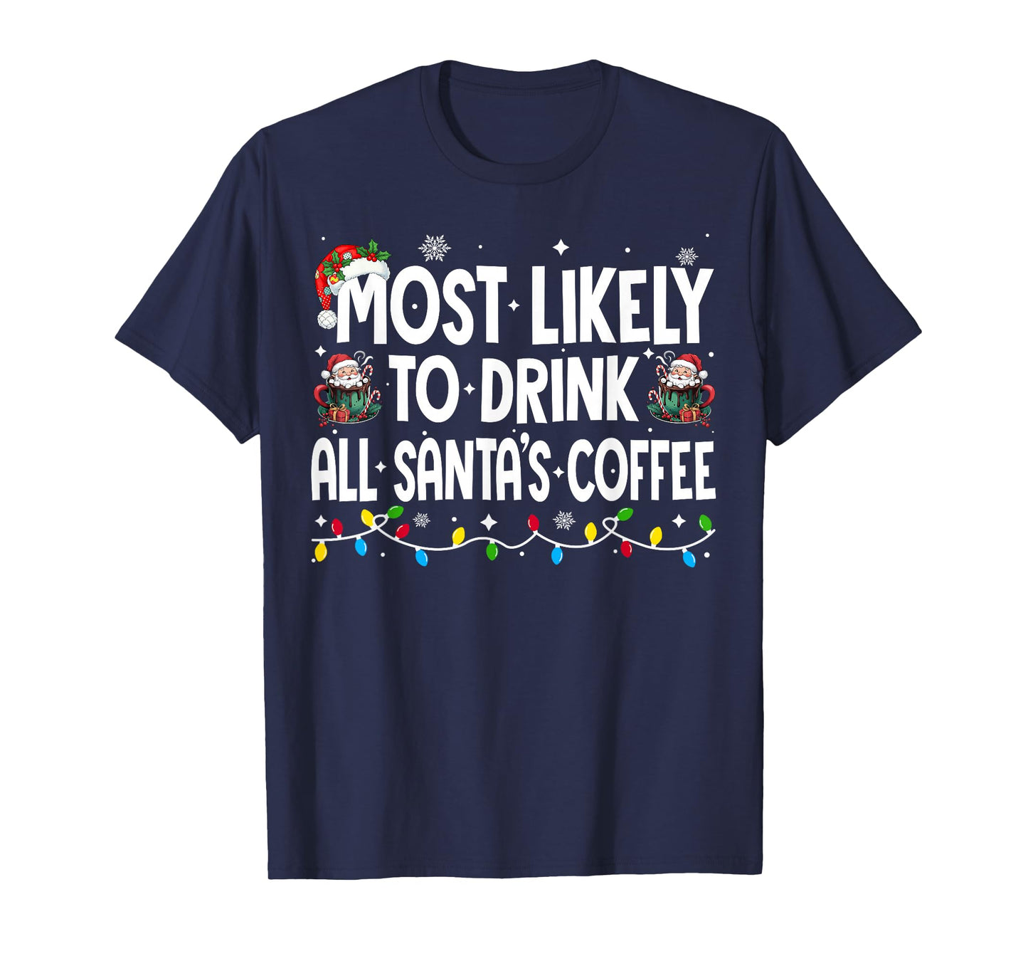 Most Likely to Drink All Santa's Coffee Christmas Matching T-Shirt