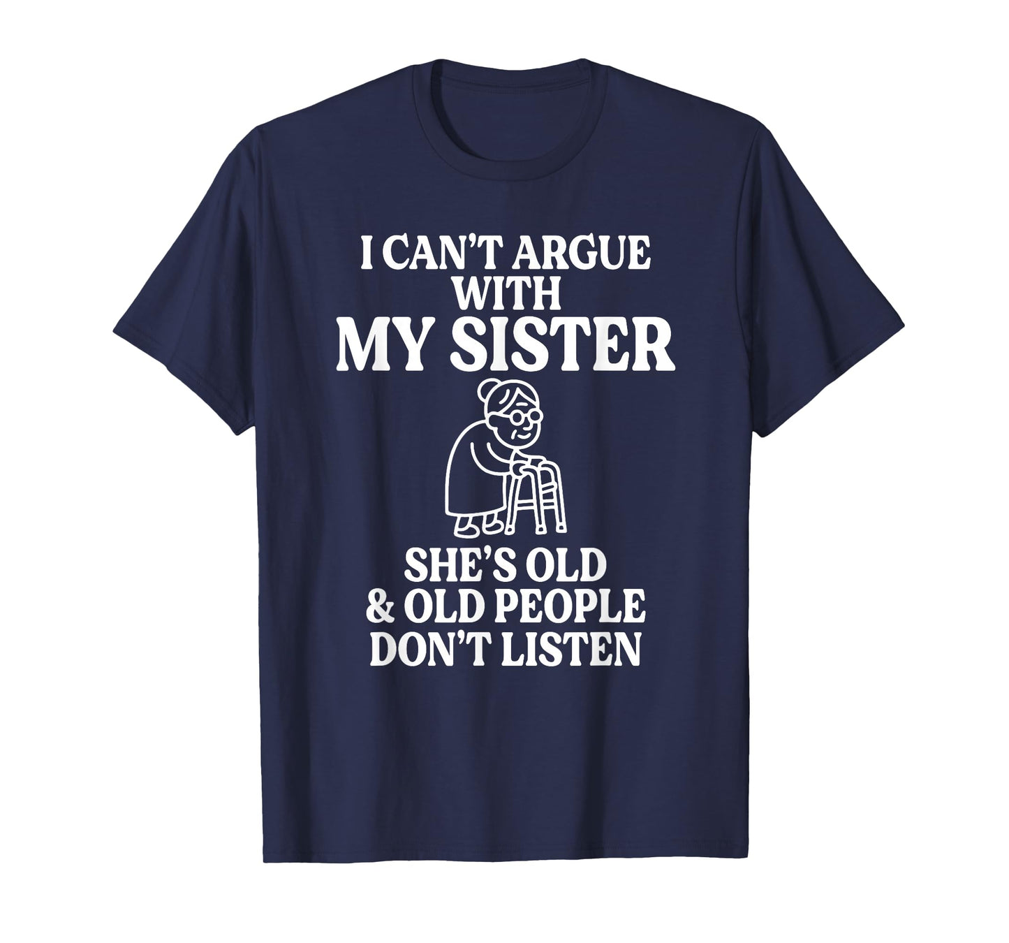 I Can't Argue with My Sister She's Old & Old People T-Shirt