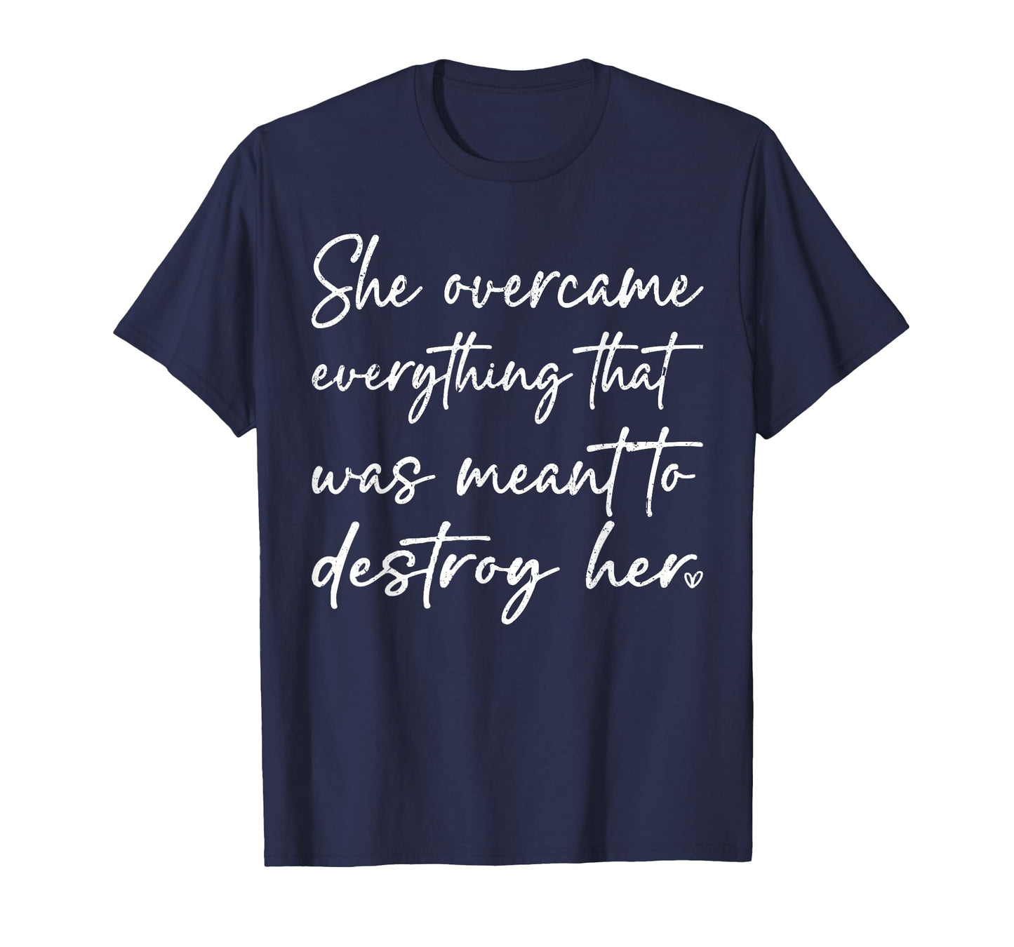 She Overcame Everything That was Meant to Destroy Her Funny T-Shirt