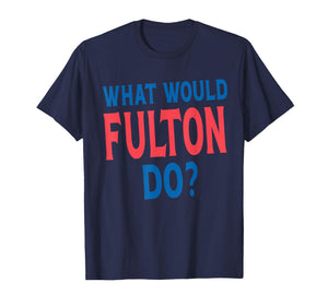 What Would Fulton Do Personal Name First Name Funny Fulton T-Shirt