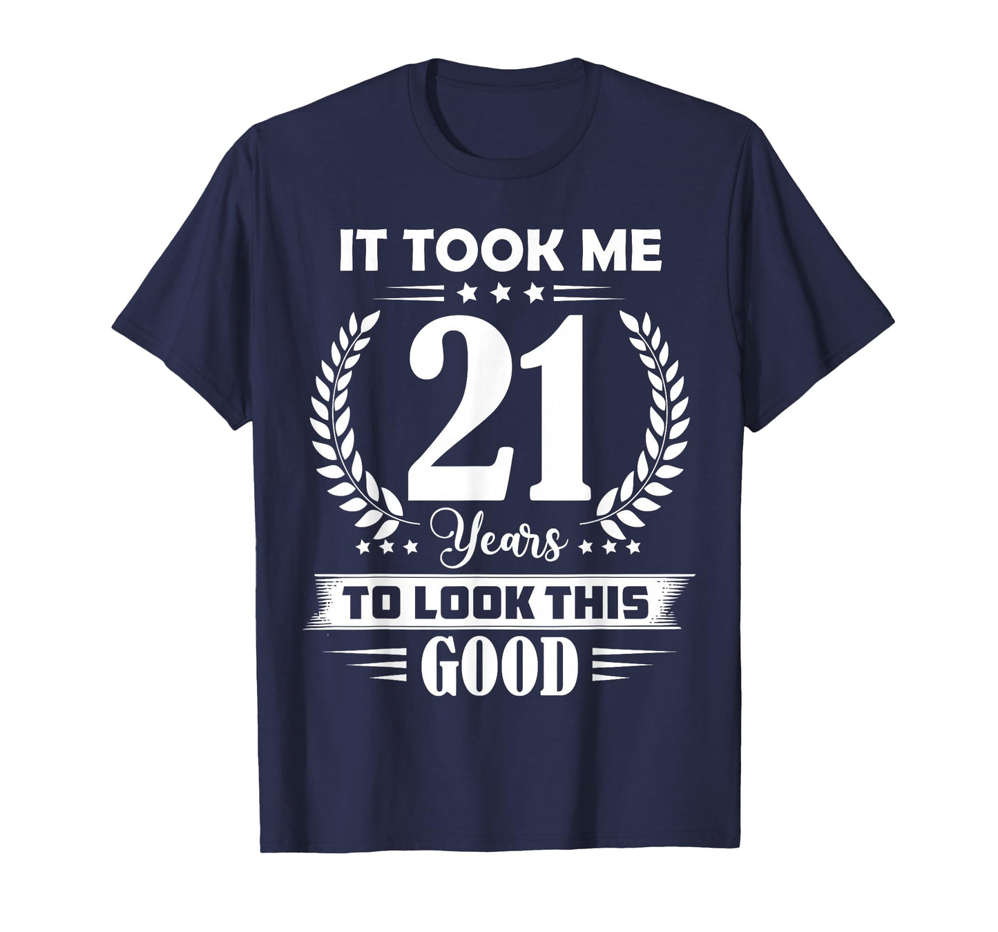 It Took Me 21 Years to Look This Good 21st Birthday T-Shirt