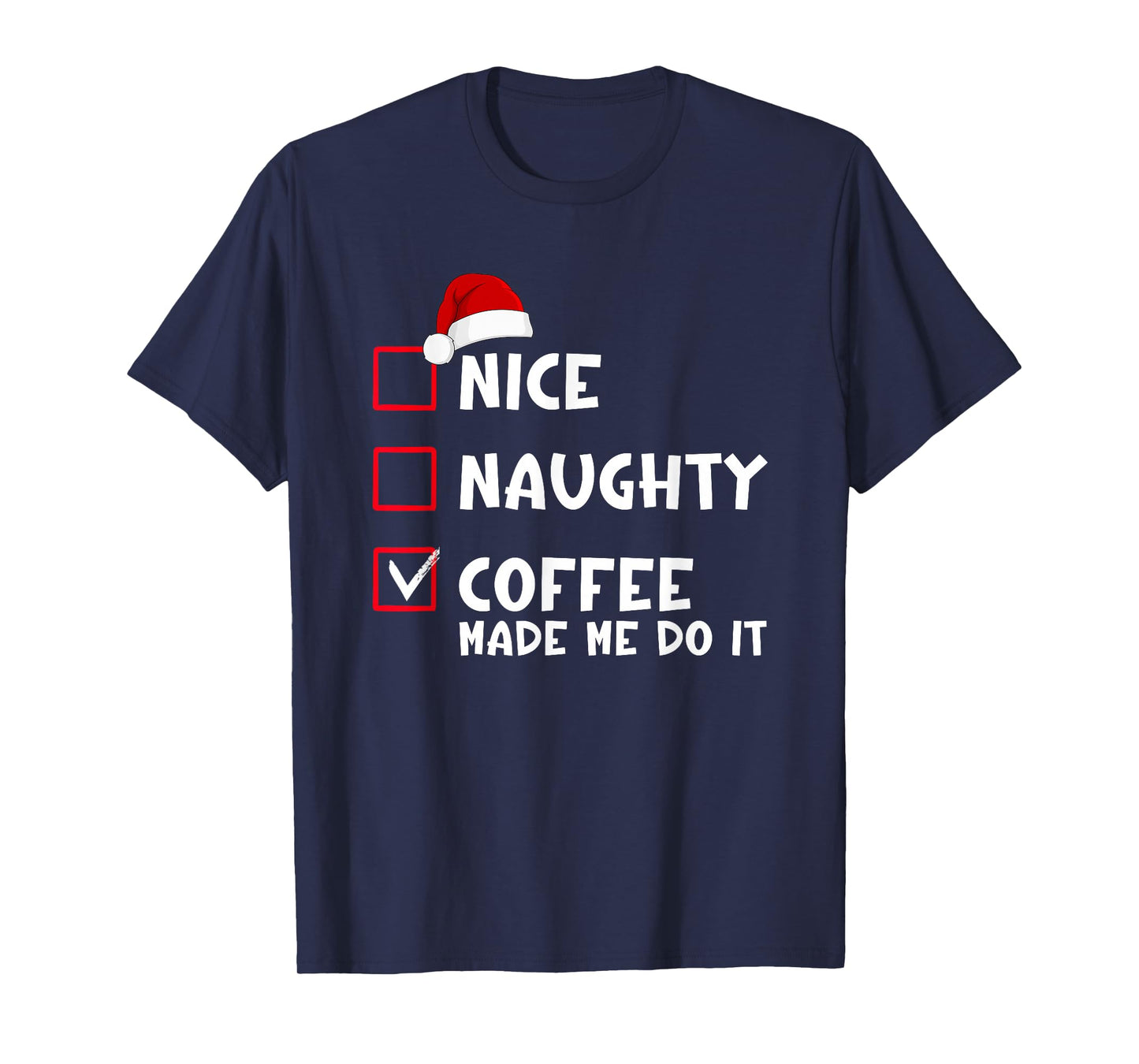 Nice Naughty Coffee Made Me Do It Funny Christmas List T-Shirt