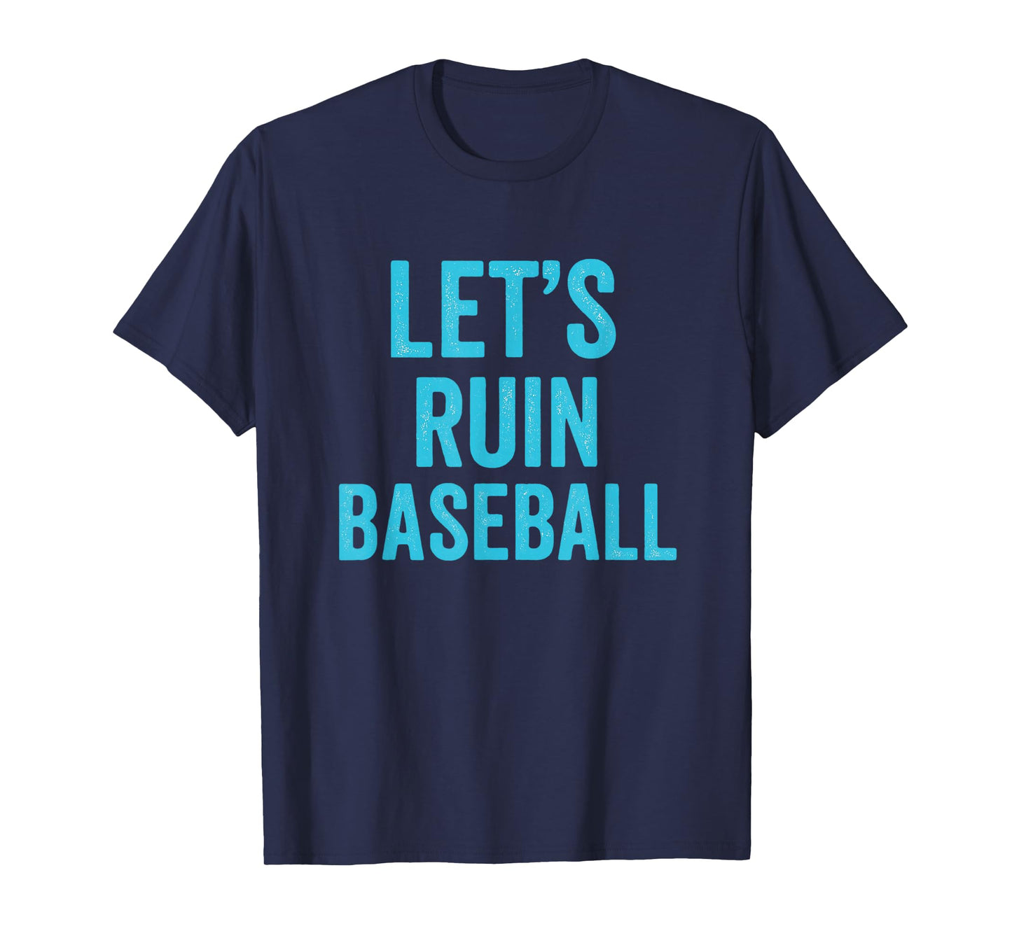 Let's Ruin Baseball, Baseball Humor, Sarcastic Baseball T-Shirt