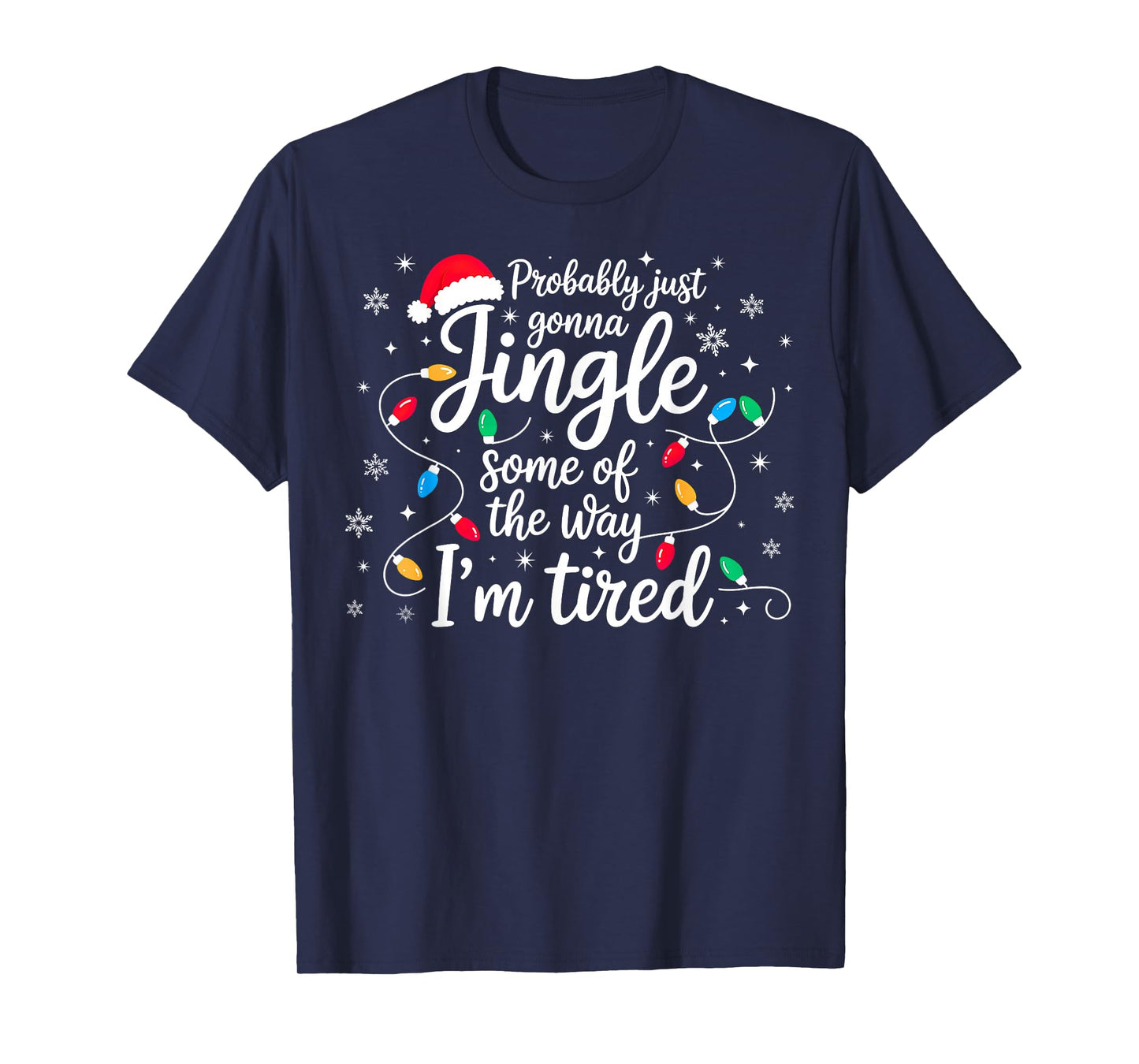 Christmas Lights Probably Just Gonna Jingle Some of The Way T-Shirt