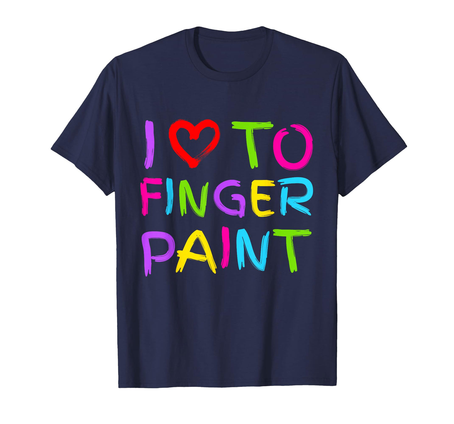 I Love to Finger Paint - I Heart to Finger Paint I'm Paint T-Shirt