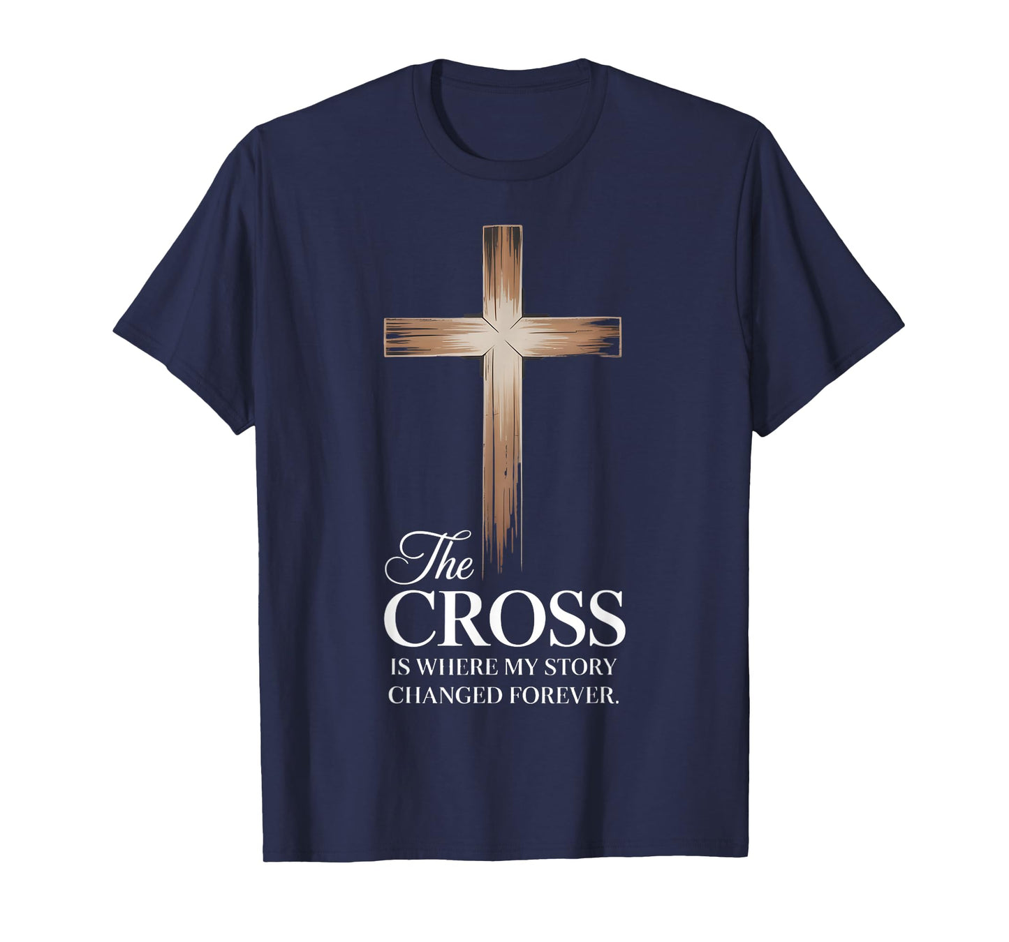 The Cross is Where My Story Changed Forever: Christian Faith T-Shirt