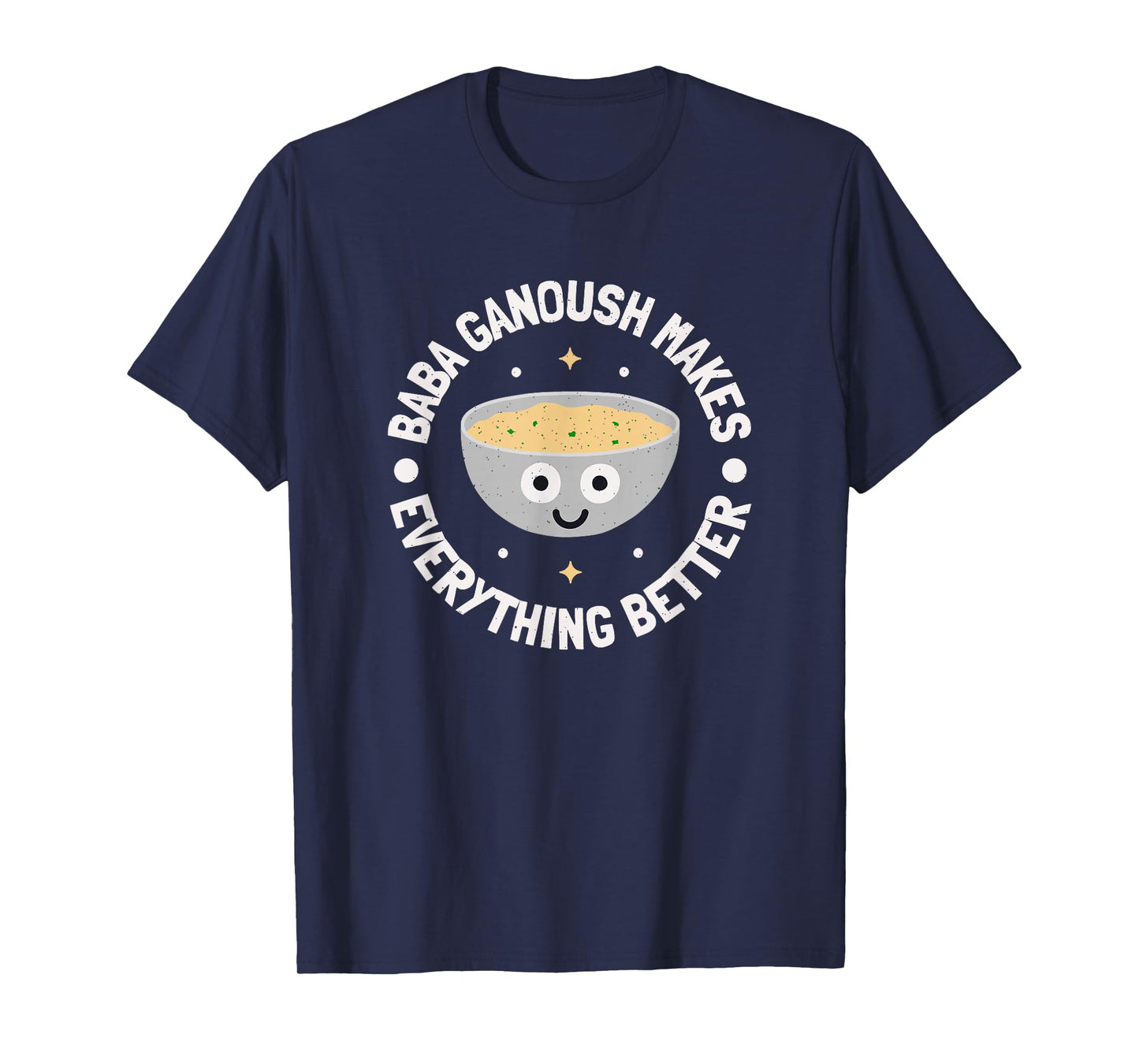 Baba Ganoush Makes Everything Better - Dip Baba Ghanoush T-Shirt