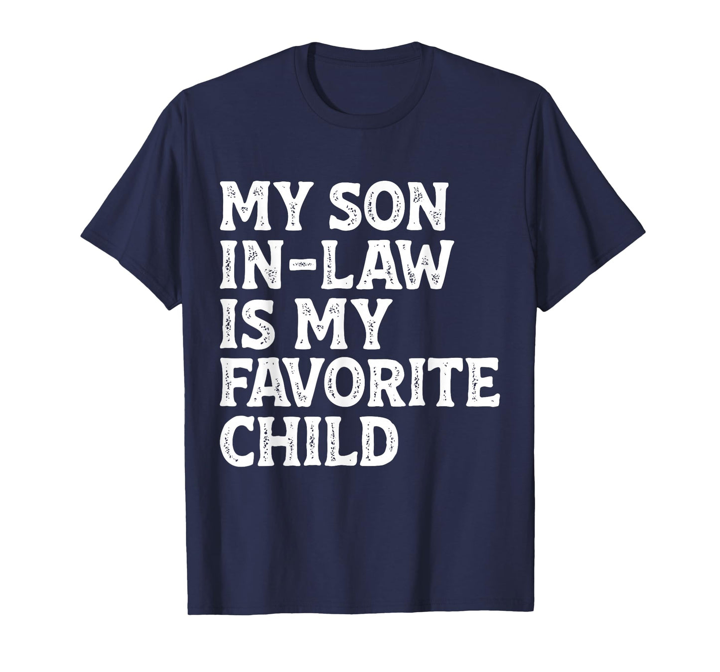 My Son in Law is My Favorite Child Funny Mom Dad Parents T-Shirt