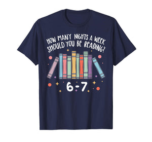 Teacher How Many Nights A Week Should You Be Reading 6 7 T-Shirt