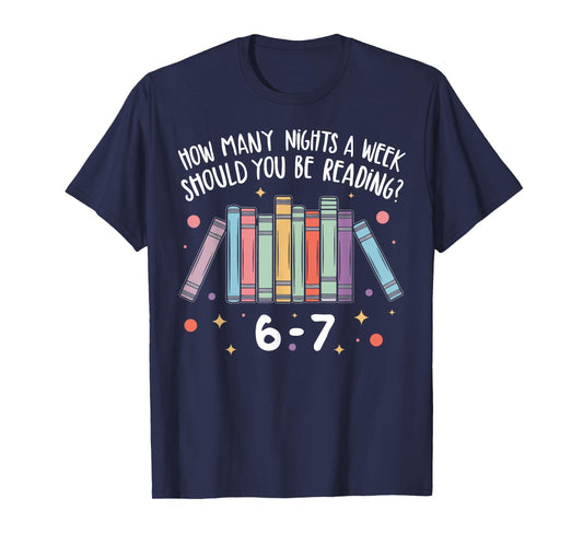 Teacher How Many Nights A Week Should You Be Reading 6 7 T-Shirt