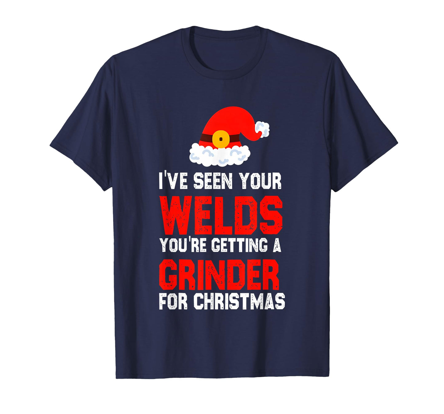 I've Seen Your Welds You're Getting A Grinder for Christmas T-Shirt