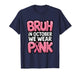 Bruh in October We Wear Pink, Breast Cancer Awareness Tee T-Shirt