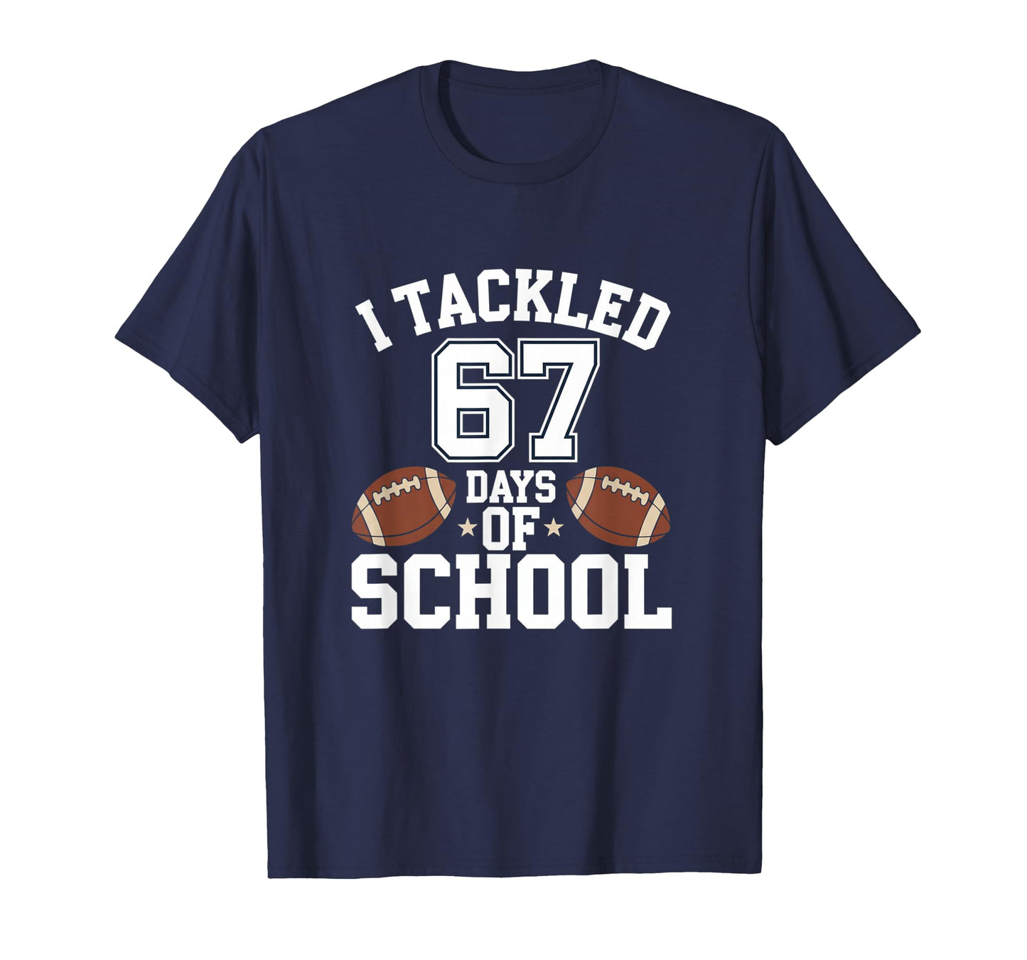 Happy 67 Days of School I Tackled 67 Days of School T-Shirt