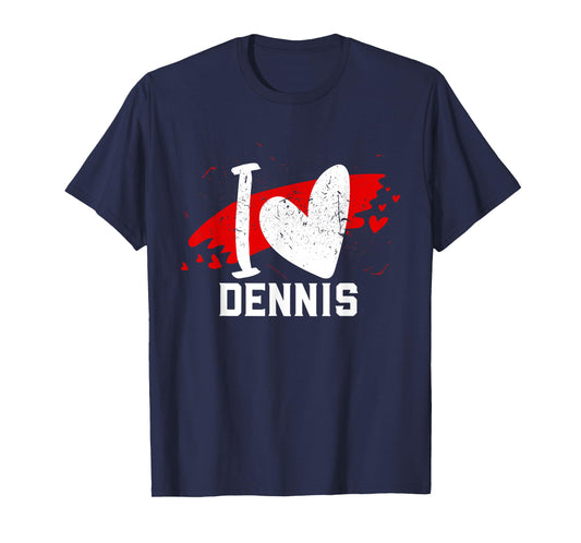 I Love Dennis T-Shirt I Heart Dennis T-Shirt