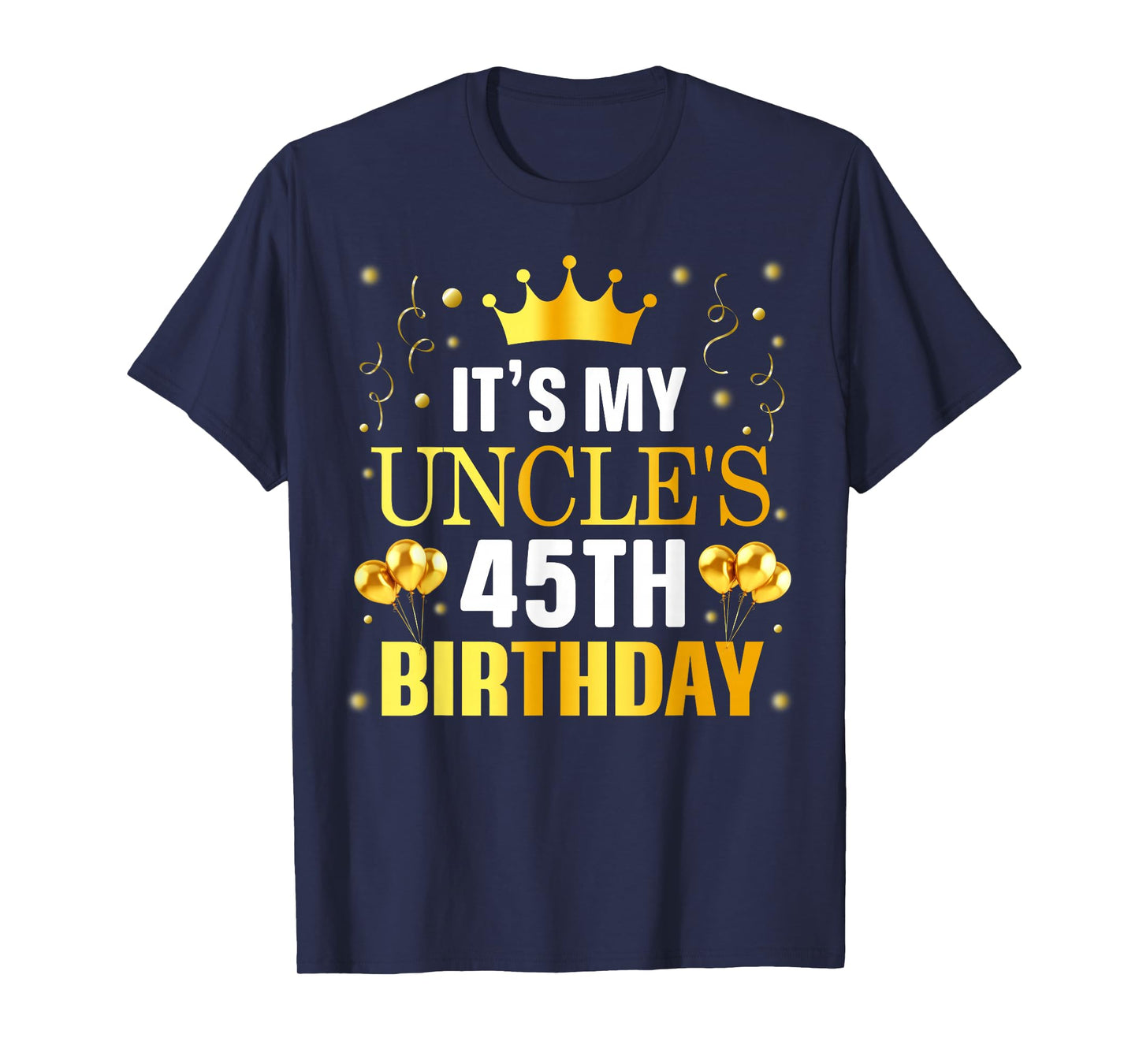 It's My Uncle's 45th Birthday Happy Birthday 45 Years Old T-Shirt
