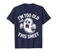 I'm Too Old for This Sheet Ghost Halloween Costume Spooky T-Shirt