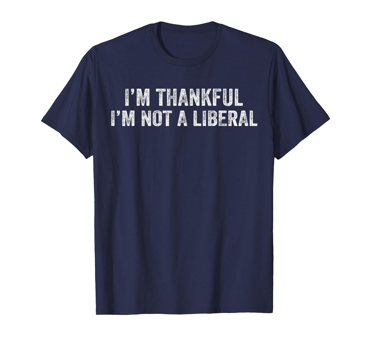 I’m Thankful I’m Not A Liberal Thanksgiving Funny T-Shirt