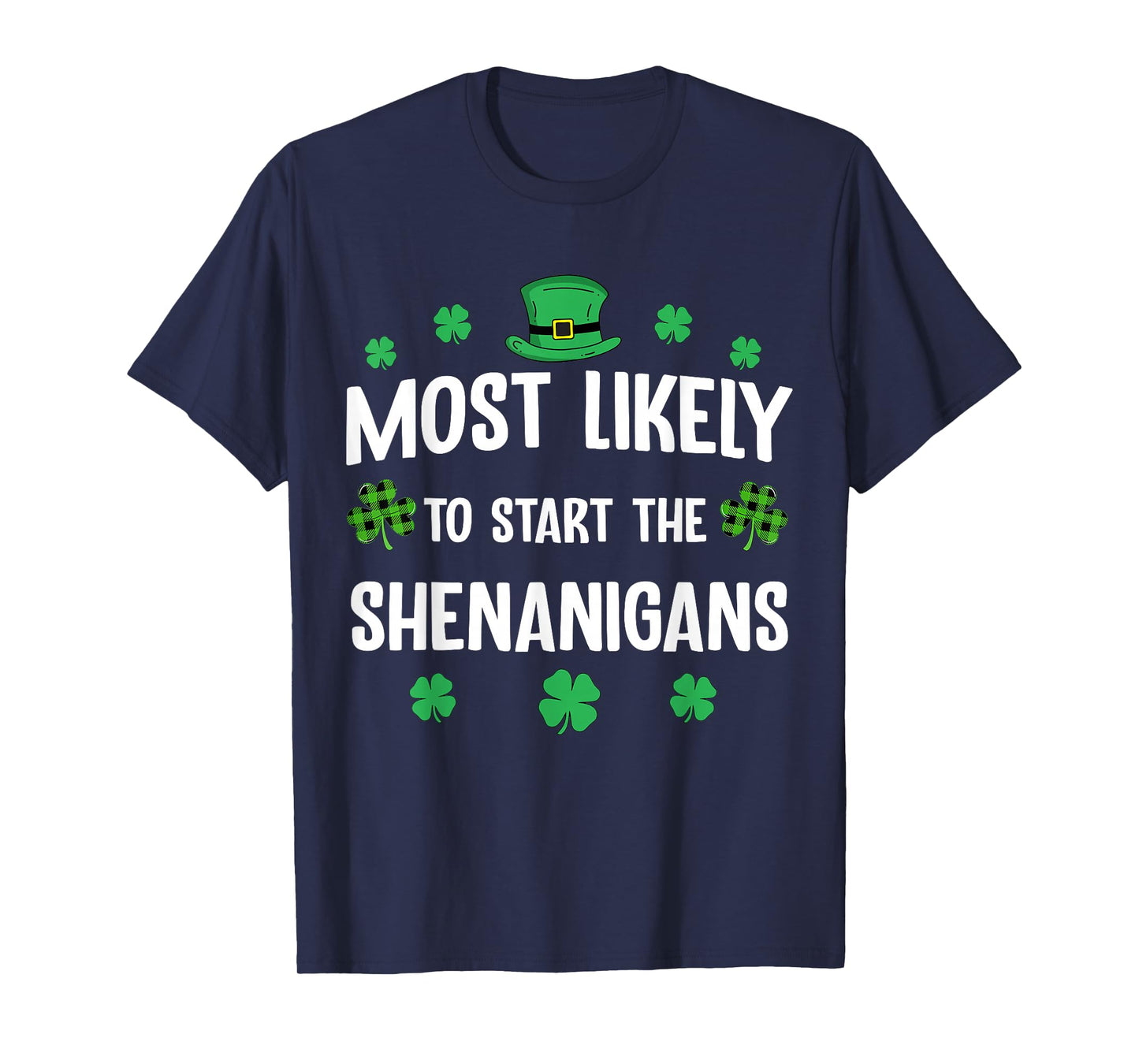 Most Likely to Start The Shenanigan St Patricks Day Funny T-Shirt