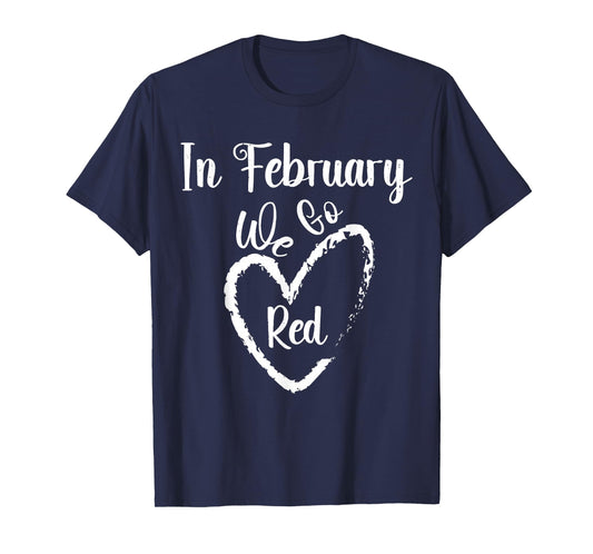 February We Go Red Heart Disease Awareness Month Men Women T-Shirt