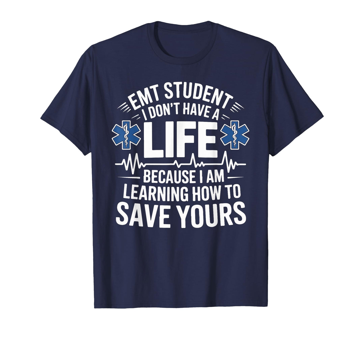 EMT Student I Don't Have A Life Learning Save Yours T-Shirt