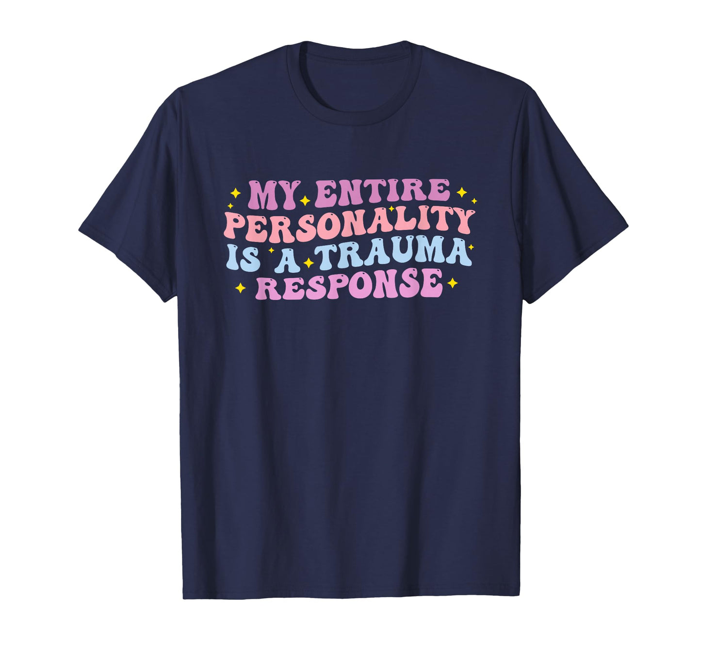 My Entire Personality is A Trauma Response Funny Quote T-Shirt