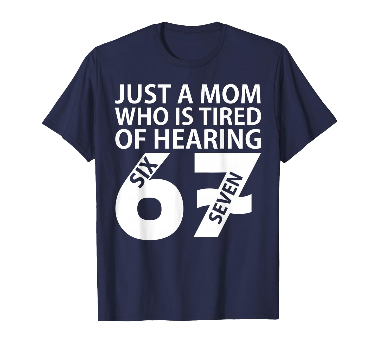 Just A Mom Who is Tired of Hearing 67 Meme Six Seven T-Shirt