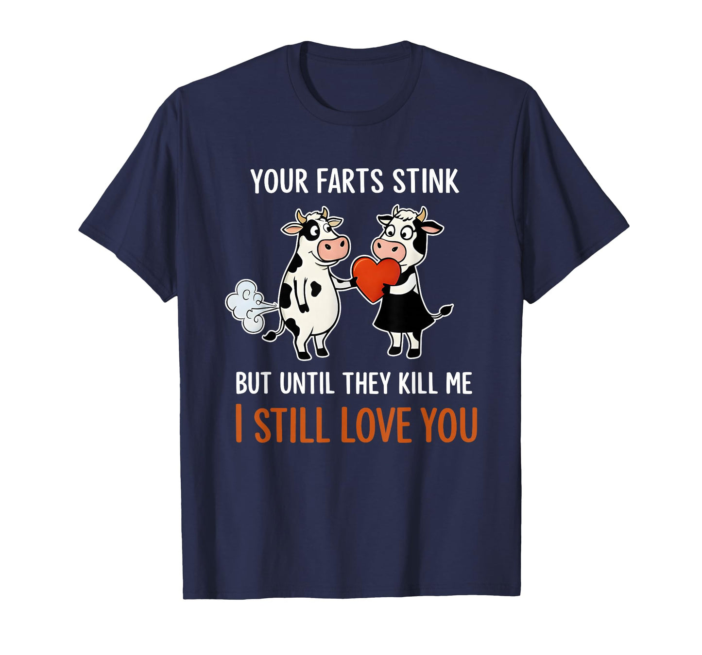 Cow Your Farts Stink But Until They Kill Me I Still Love You T-Shirt