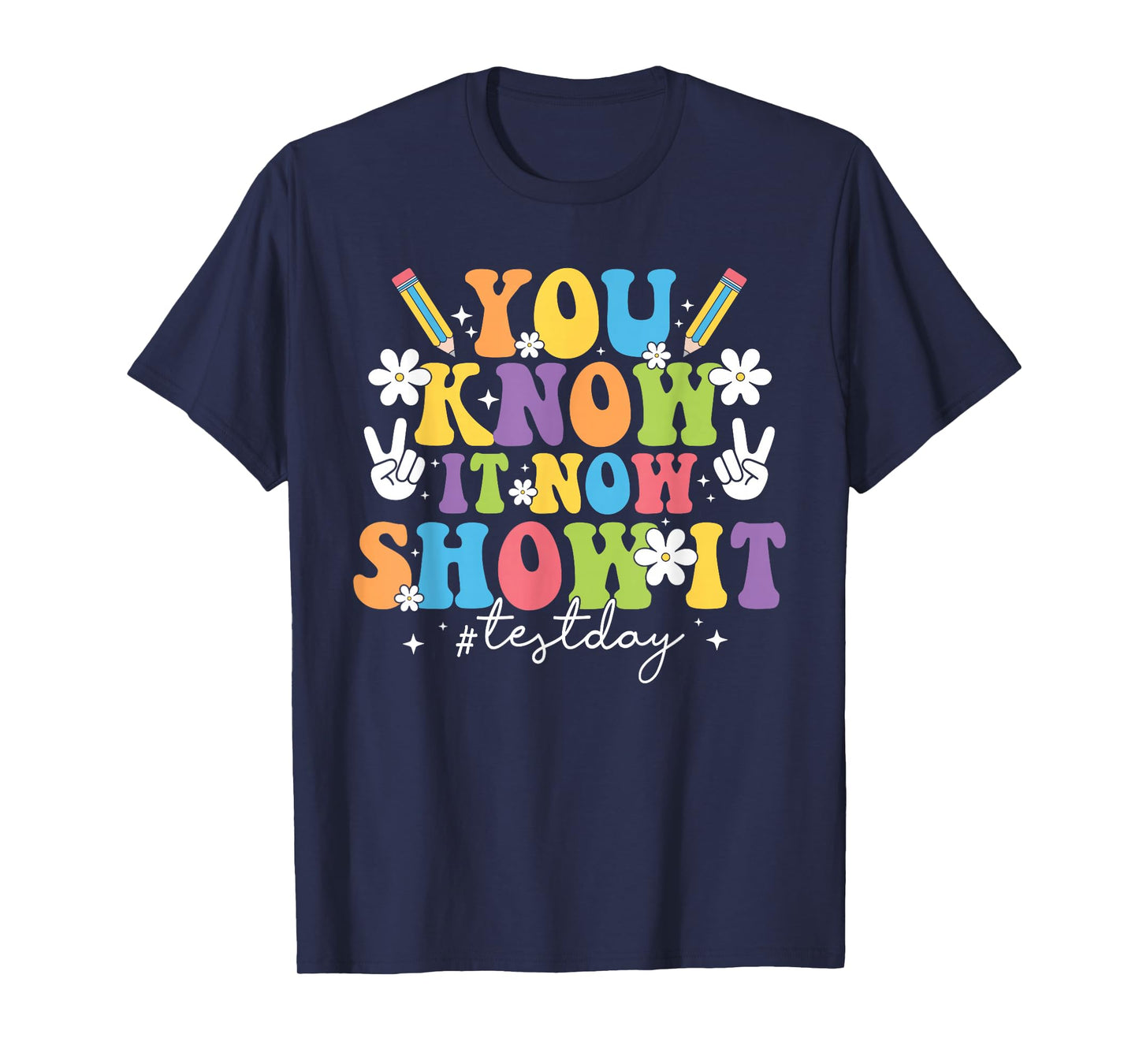You Know It Test Day Now Show It Test Day Teacher Student T-Shirt