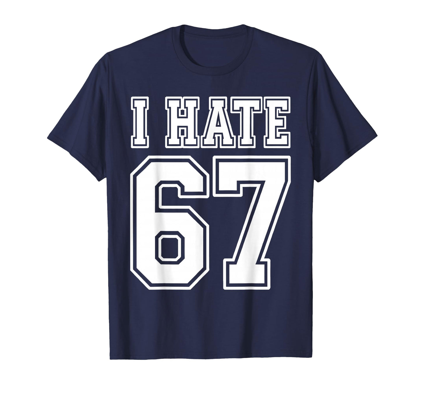 I Hate 67 Meme Anti 6 7 Tee Funny Six Seven Slang T-Shirt