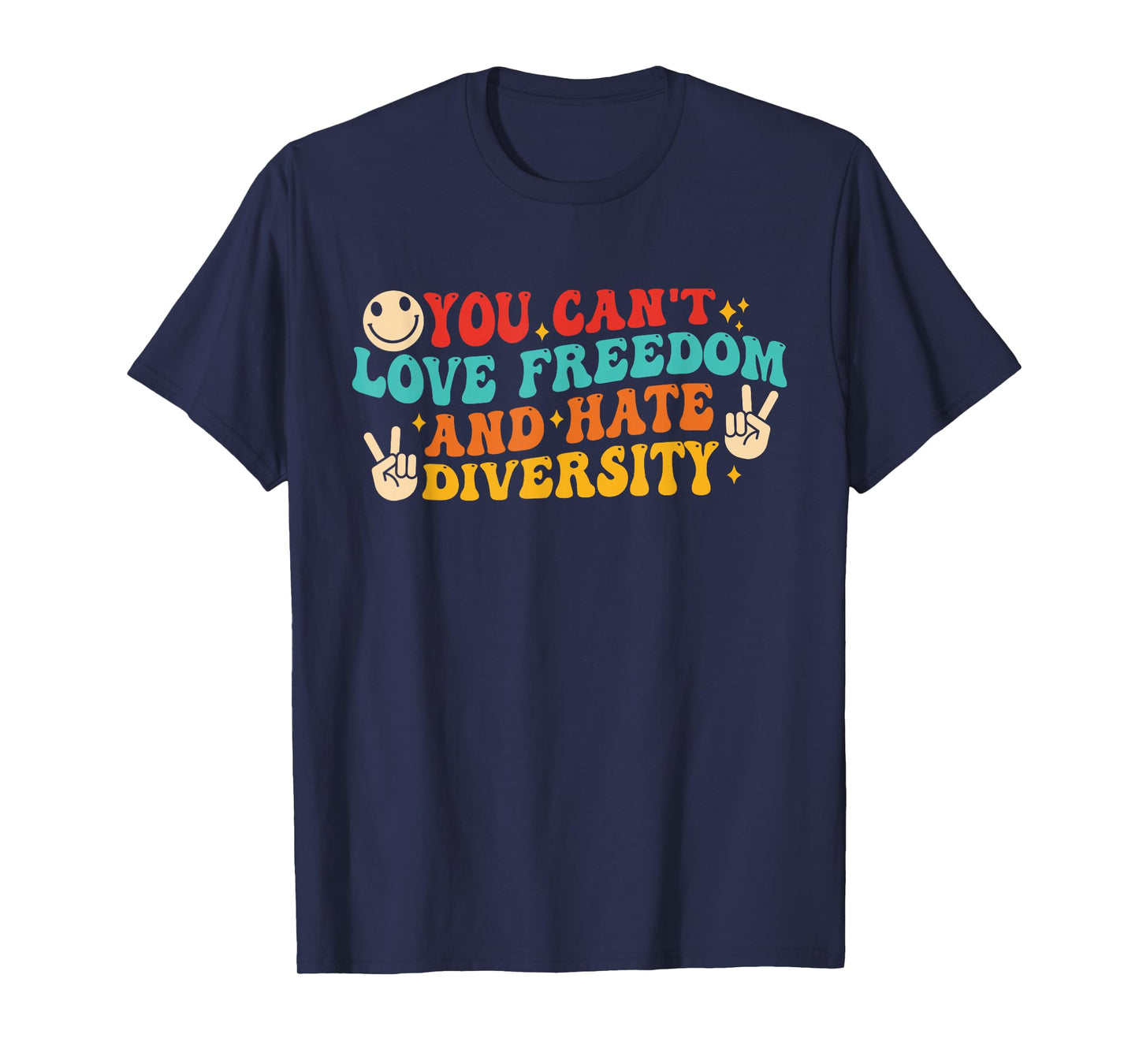 You Can't Love Freedom and Hate Diversity Human Rights T-Shirt