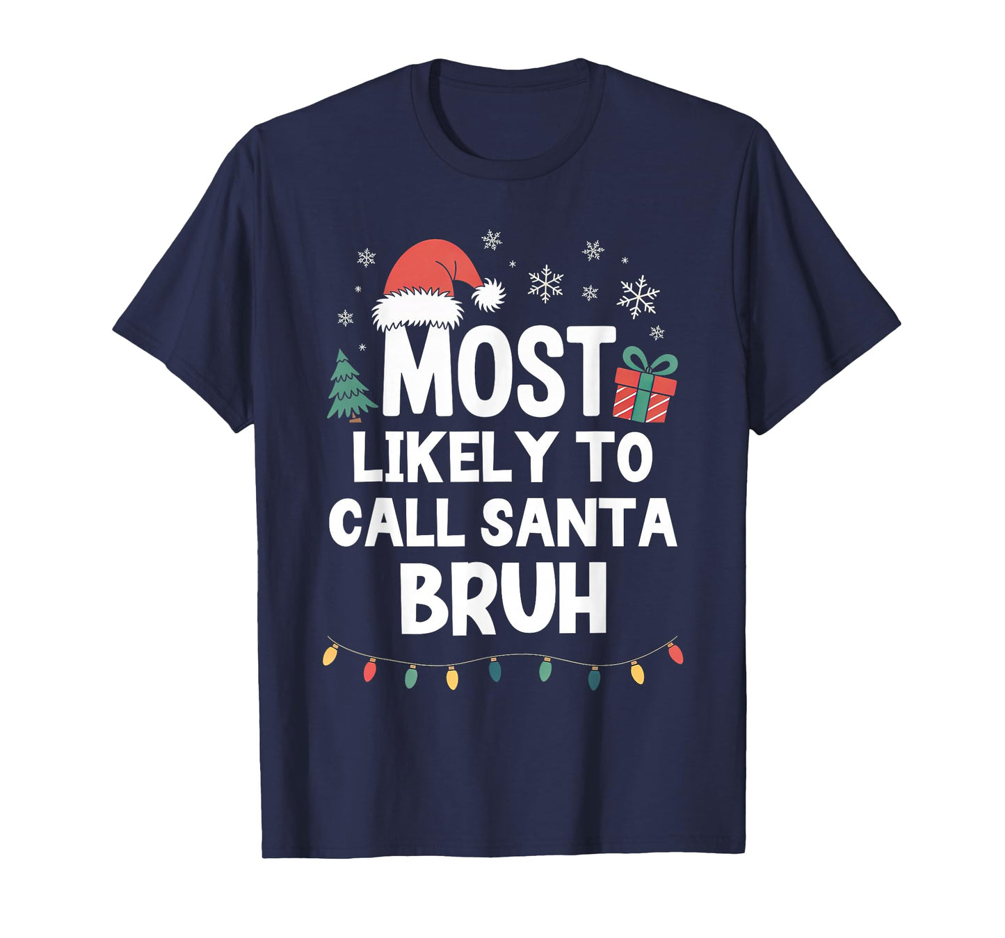 Most Likely to Call Santa Bruh Christmas Funny Xmas Bro T-Shirt