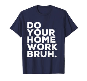 Do Your Homework Bruh Funny Student Teacher School T-Shirt