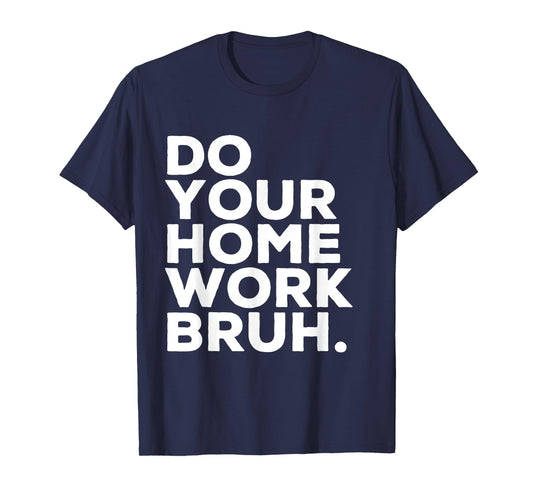 Do Your Homework Bruh Funny Student Teacher School T-Shirt