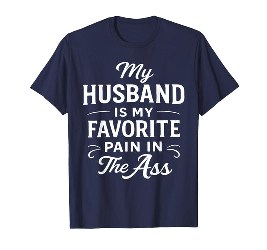 My Husband is My Favorite Pain in The As Funny Saying Quote T-Shirt