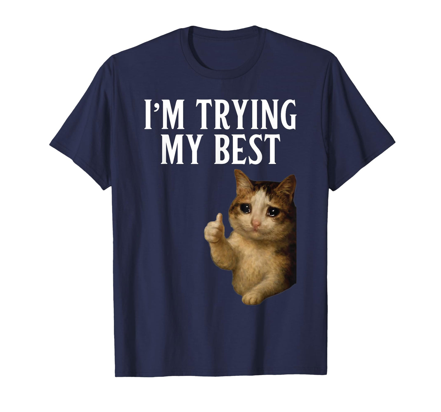 I'm Trying My Best Funny Crying Cat Meme Men Women Kids T-Shirt