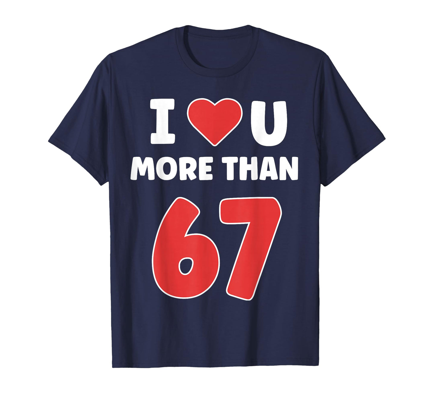 I Heart You More Than 67 Valentines 67 Meme T-Shirt