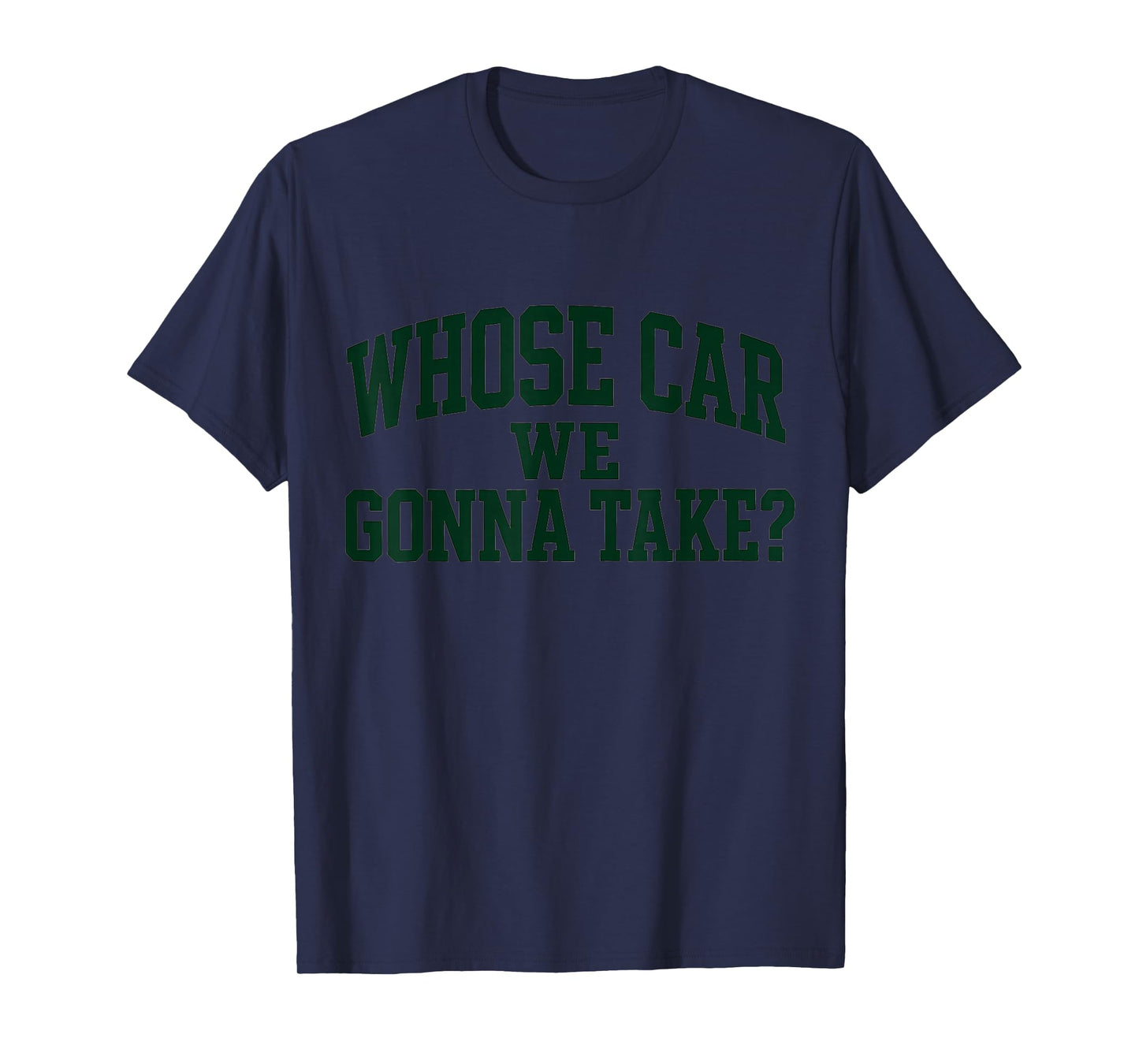 Whose Car We Gonna Take Meme T-Shirt