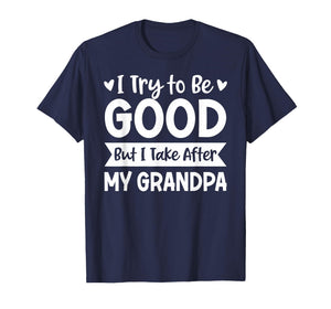 I Try to Be Good But I Take After My Grandpa Kids Grandchild T-Shirt