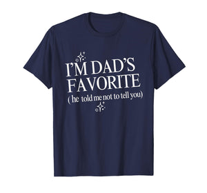Funny Dads Favorite Son Daughter I'm Dad's Favorite T-Shirt