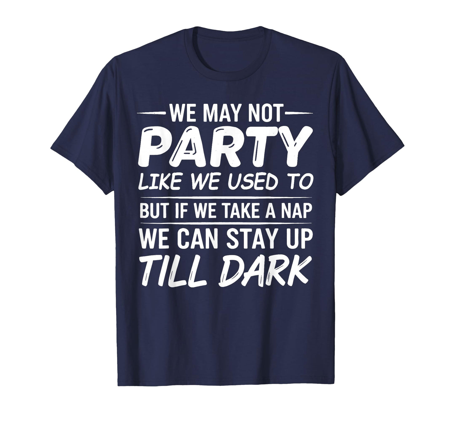 We May not Party Like We Used to But If We Take a Nap We Can T-Shirt