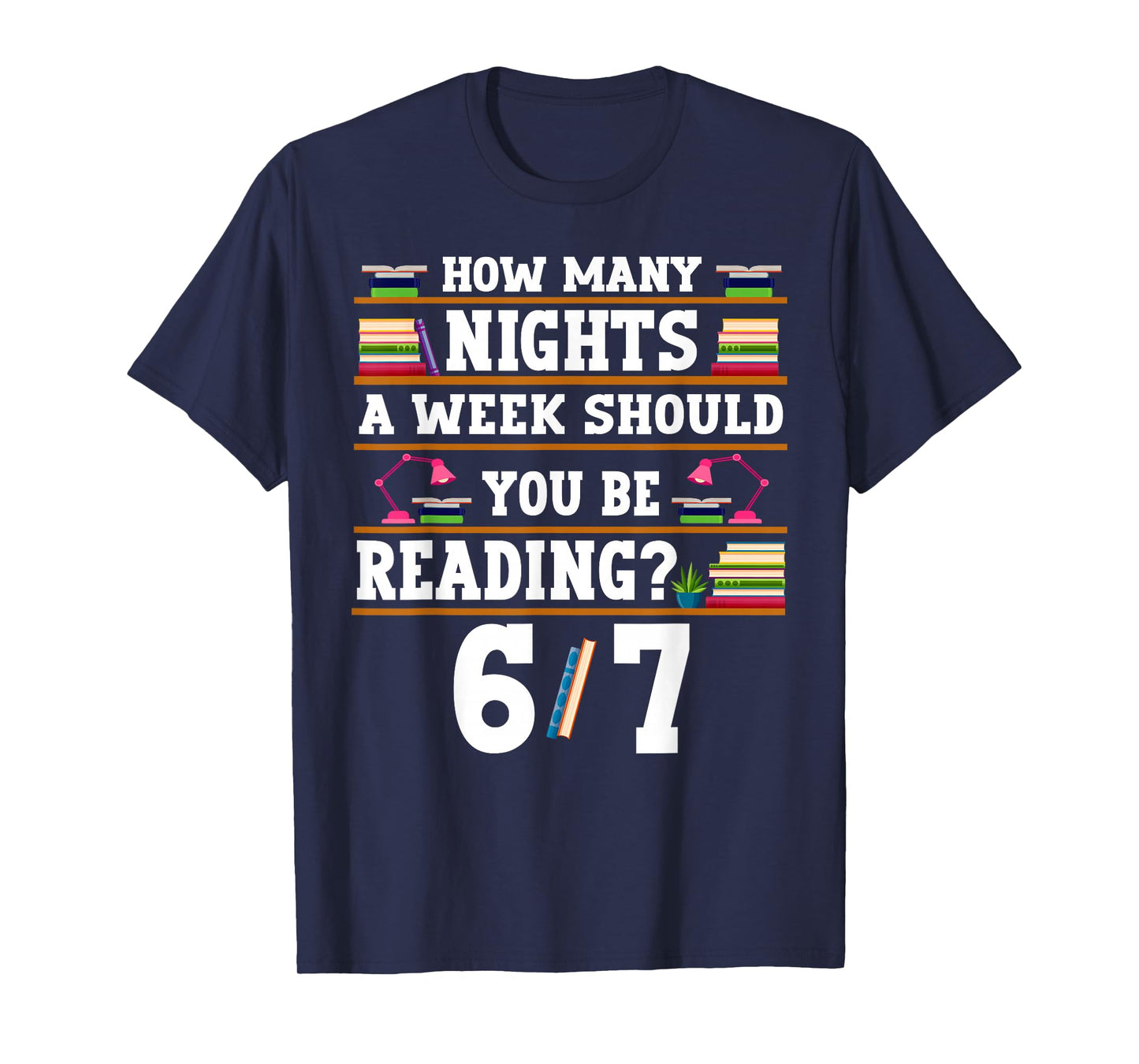 How Many Nights Should You Be Reading 67 Bookish 6/7 Teacher T-Shirt