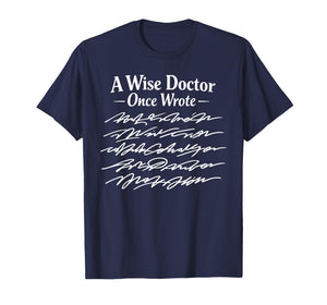 Funny Doctor Handwriting Humor A Wise Doctor Once Wrote T-Shirt