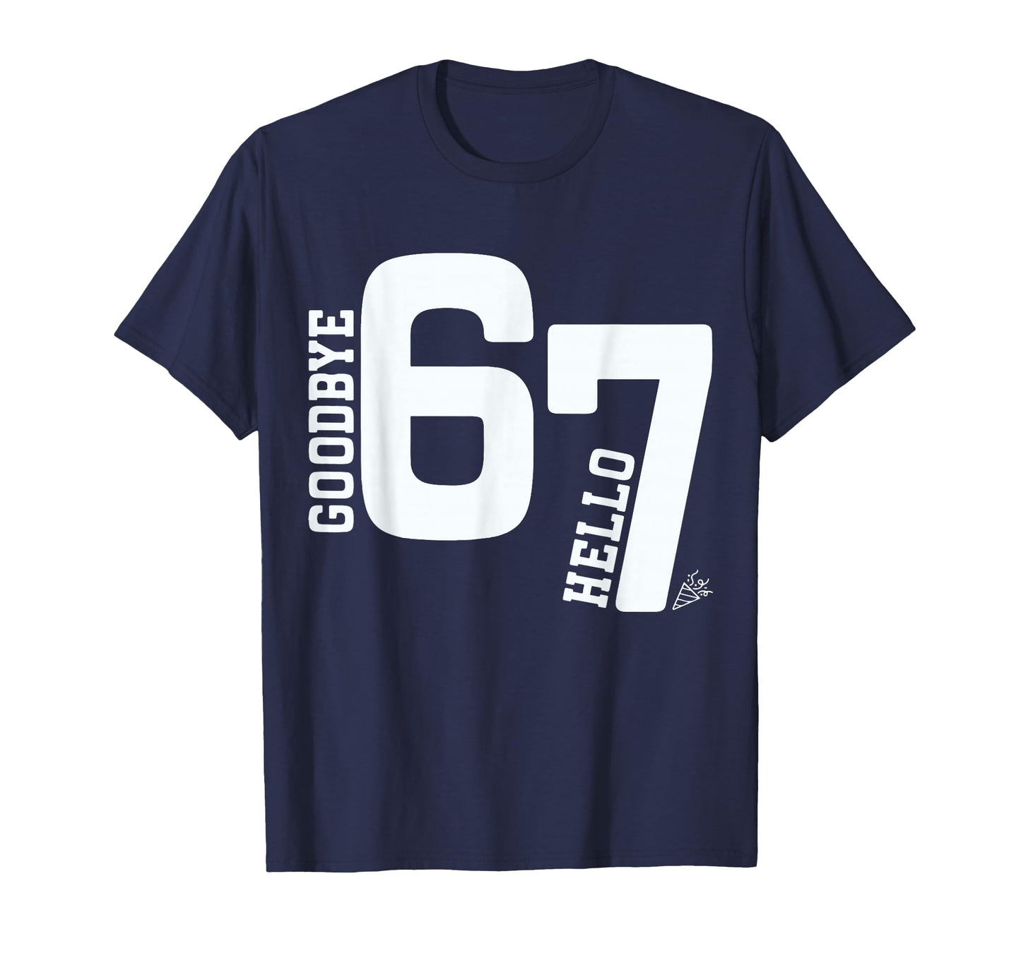 Goodbye 6 Hello 7 Funny 7th Birthday Viral 67 Meme T-Shirt