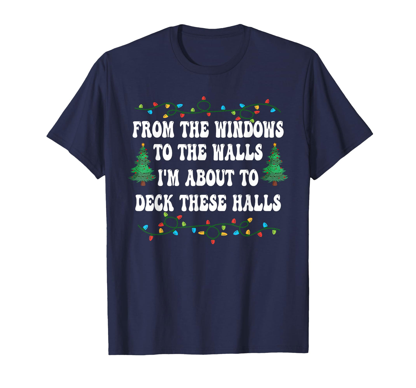Funny from The Windows to The Walls I'm About to Deck Xmas T-Shirt