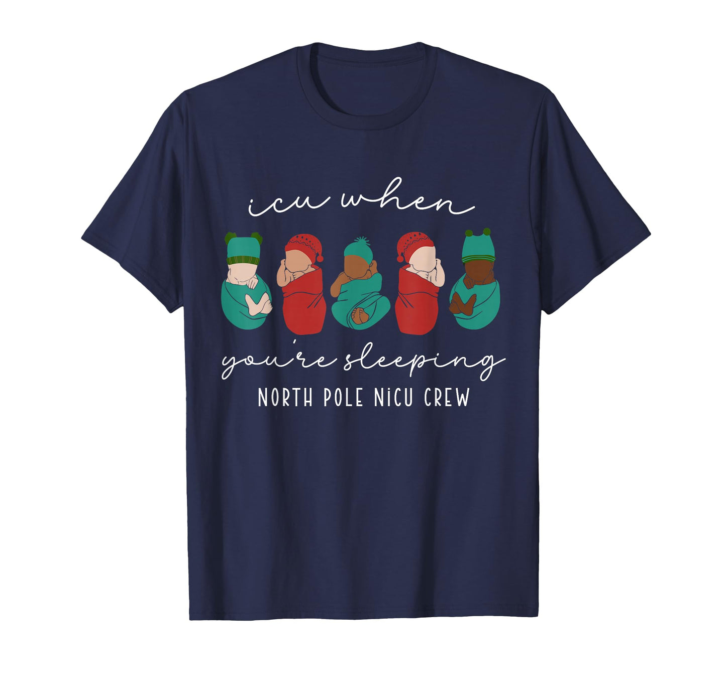Funny Baby Newborn Santa ICU When You're Sleeping Nurse Crew T-Shirt