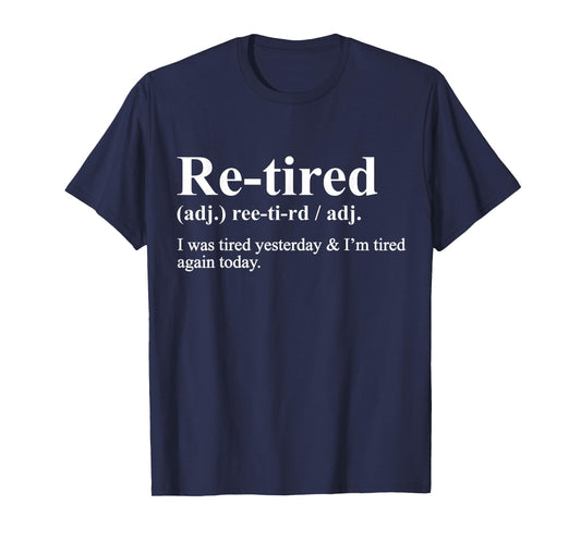 Re-Tired Funny I was Tired Yesterday & I'm Tired Again Today T-Shirt