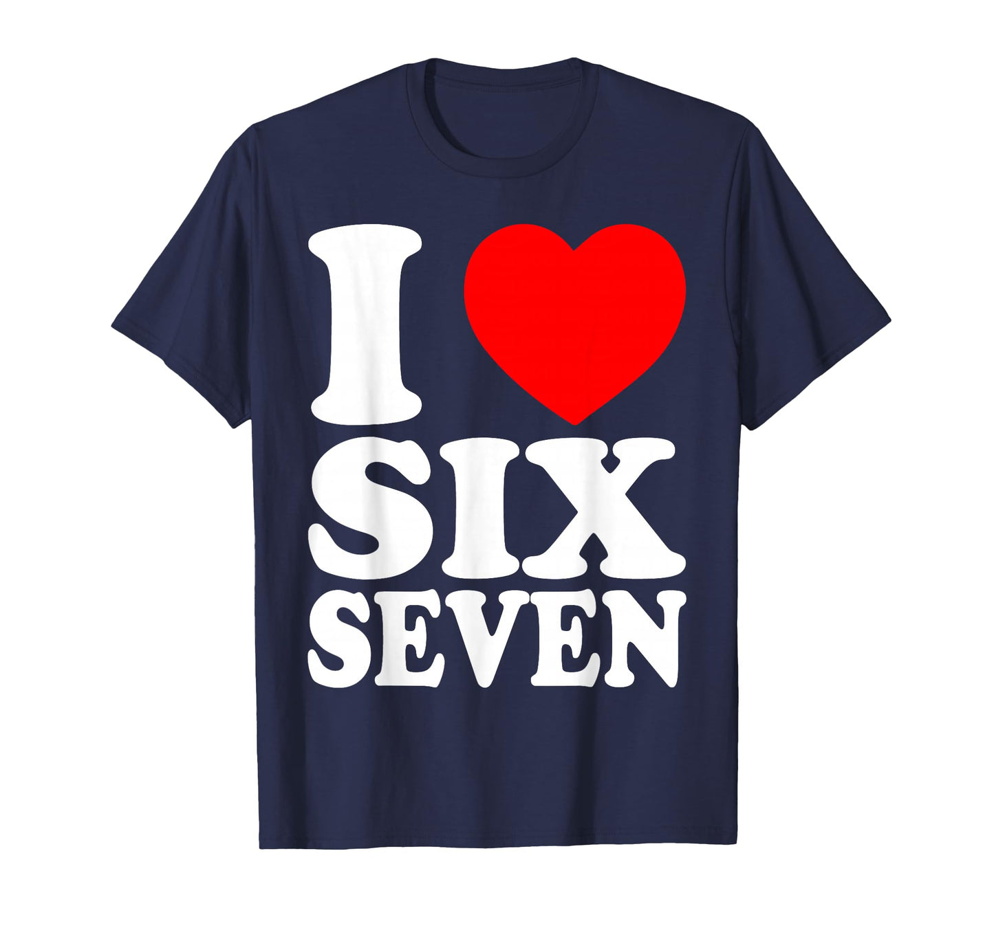 I Love 67 I Heart Six Seven T-Shirt