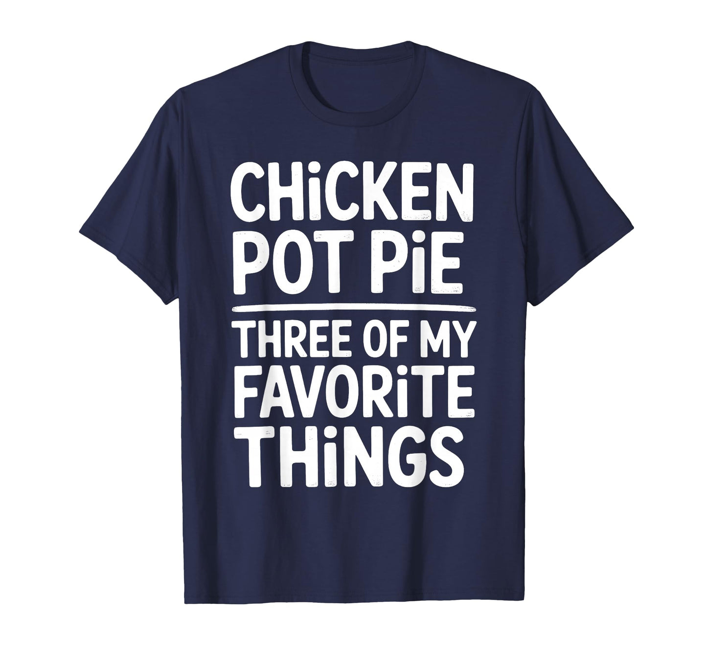 Chicken Pot Pie Three of My Favorite Things Funny Pot Pie T-Shirt