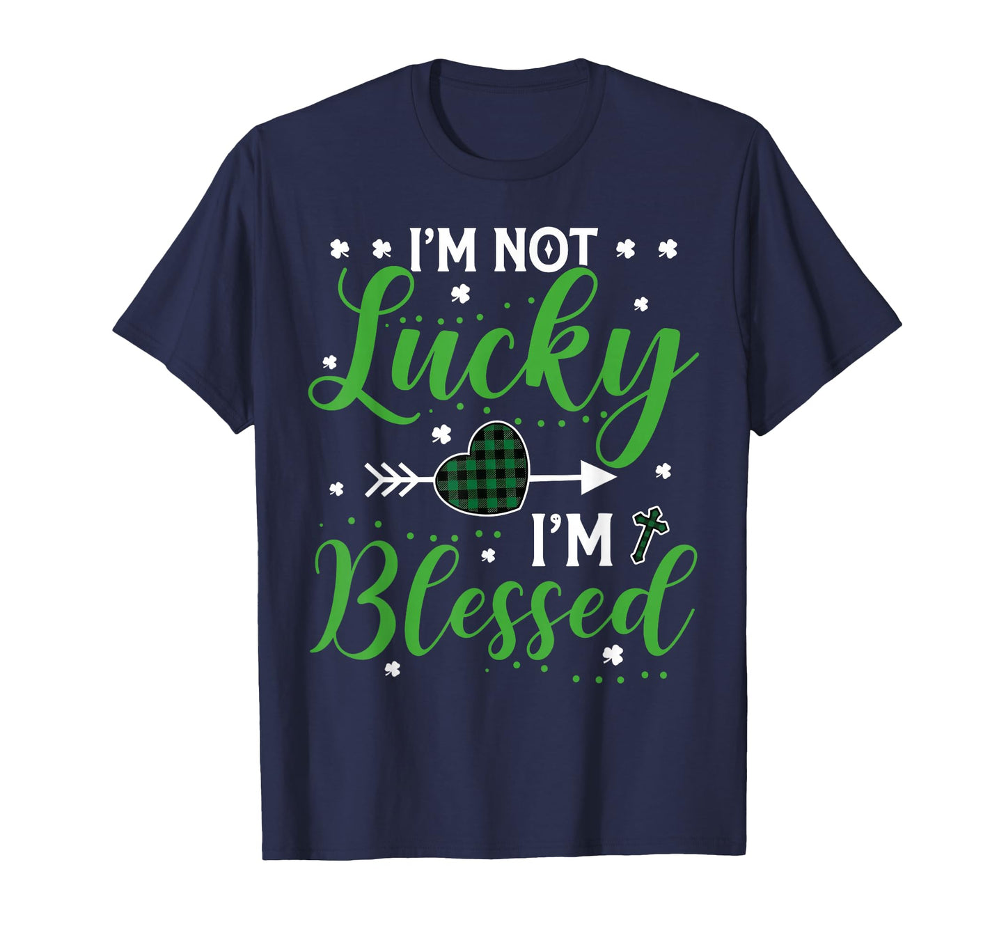 I'm Not Lucky I'm Blessed Saint Patrick's Day Christian T-Shirt