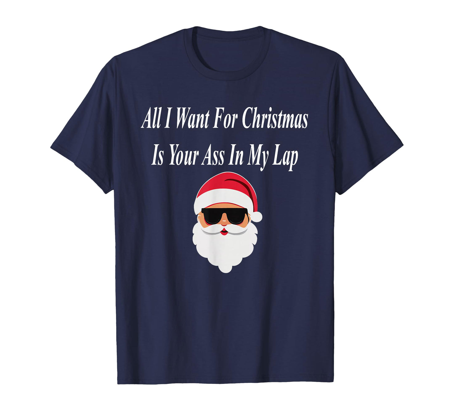 I Want Christmas Funny Naughty Dirty Raunchy Gift Adult T-Shirt